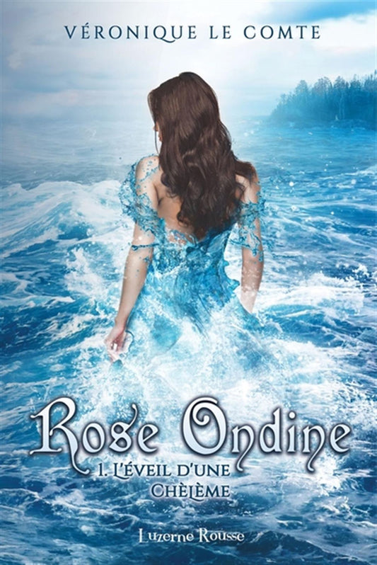 Rose Ondine Tome 1: L'éveil d'une Chèlème